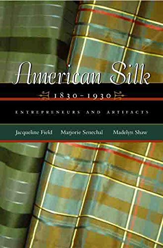 Stock image for American Silk, 1830-1930: Entrepreneurs and Artifacts (Costume Society of America Series) for sale by GF Books, Inc.