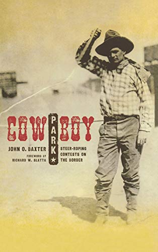 Beispielbild fr Cowboy Park: Steer-Roping Contests on the Border (Grover E. Murray Studies in the American Southwest) zum Verkauf von Chapter II