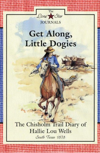 Stock image for Get Along, Little Dogies: The Chisholm Trail Diary of Hallie Lou Wells: South Texas, 1878 for sale by ThriftBooks-Atlanta