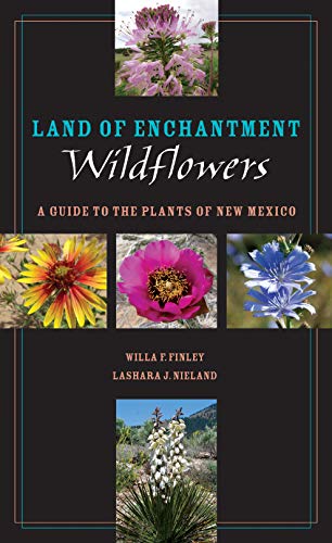 Land of Enchantment Wildflowers: A Guide to the Plants of New Mexico (Grover E. Murray Studies in...