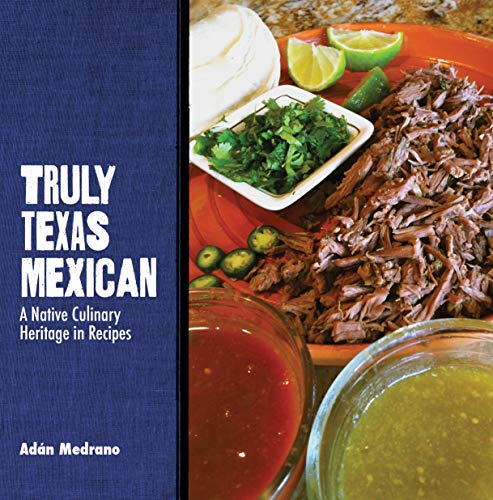 Imagen de archivo de Truly Texas Mexican: A Native Culinary Heritage in Recipes (Grover E. Murray Studies in the American Southwest) a la venta por ThriftBooks-Dallas