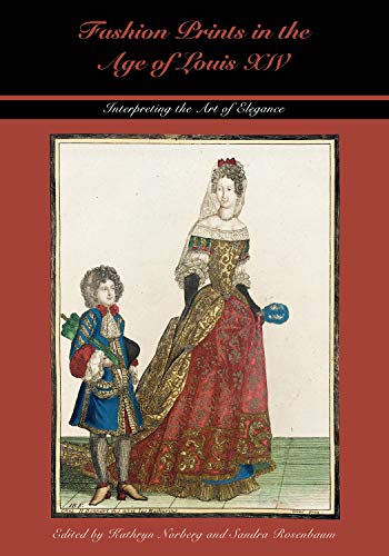 Imagen de archivo de Fashion Prints in the Age of Louis XIV: Interpreting the Art of Elegance (Costume Society of America Series) a la venta por HPB-Emerald