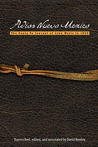 Imagen de archivo de Adios Nuevo Mexico: The Santa Fe Journal of John Watts in 1859 (Modern Jewish Literature and Culture) a la venta por Lakeside Books