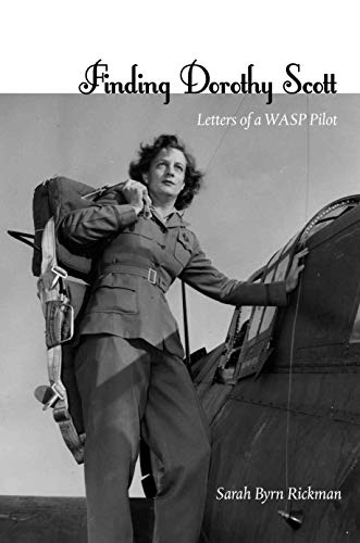 Beispielbild fr Finding Dorothy Scott: Letters of a WASP Pilot zum Verkauf von Burke's Book Store