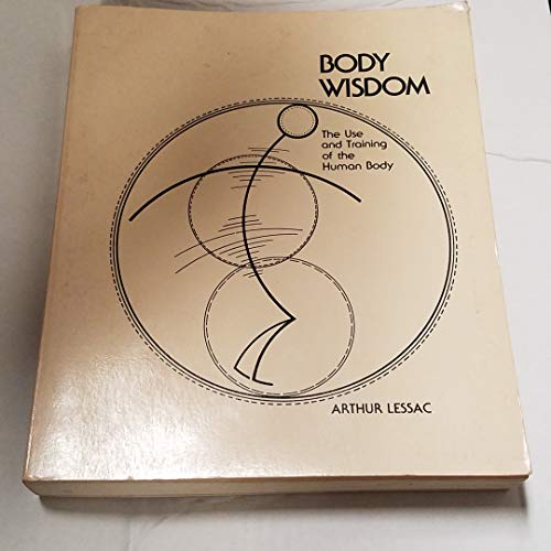 Stock image for Body Wisdom: The Use and Training of the Human Body for sale by ThriftBooks-Atlanta