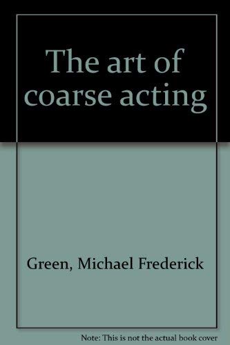 Stock image for The Art of Coarse Acting , Revised Edition for sale by Books From California