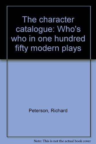 The character catalogue: Who's who in one hundred fifty modern plays (9780896760691) by Peterson, Richard