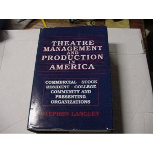 Theatre Management and Production in America : Commercial, Stock, Resident, College, Community, Theatre and Presenting Organizations - Langley, Stephen