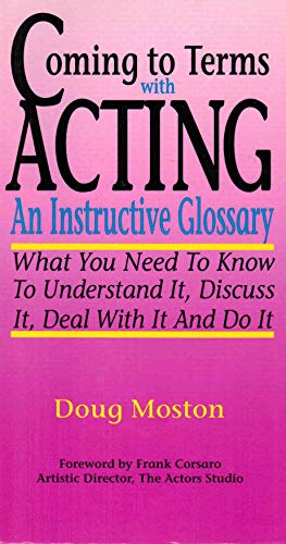 Stock image for Coming to Terms with Acting: An Instructive Glossary-What You Need to Know to Understand It Discuss It Deal with It and Do It for sale by ThriftBooks-Dallas