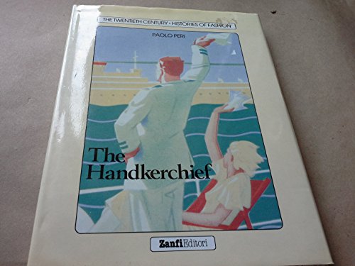 Handkerchief (Twentieth Century Histories of Fashion) (9780896762053) by Peri, Paolo