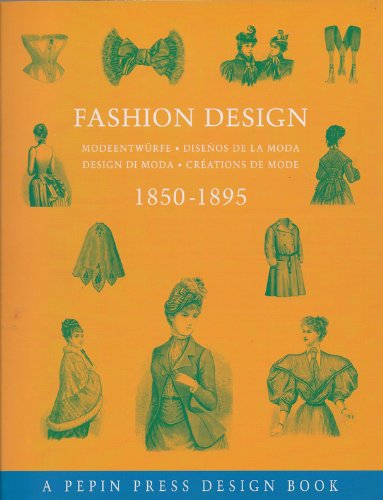 Stock image for Fashion Design 1850-1895: Modeentwurfe-Disenos de La Moda-Design Di Moda-Creations de Mode for sale by SecondSale