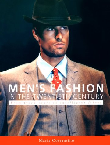 Men's Fashion in the Twentieth Century: From Frock Coats to Intelligent Fibres (9780896762251) by Costantino, Maria