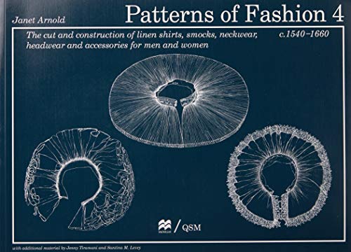 9780896762626: Patterns of Fashion 4: The Cut and Construction of Linen Shirts, Smocks, Neckwear, Headwear and Accessories for Men and Women C. 1540-1660