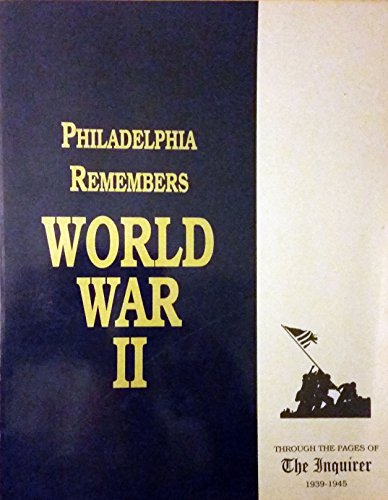 Beispielbild fr Philadelphia Remembers World War II through the pages of the Inquirer 1939-1945 zum Verkauf von Irish Booksellers