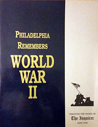 Stock image for Philadelphia Remembers World War II through the pages of the Inquirer 1939-1945 for sale by Irish Booksellers