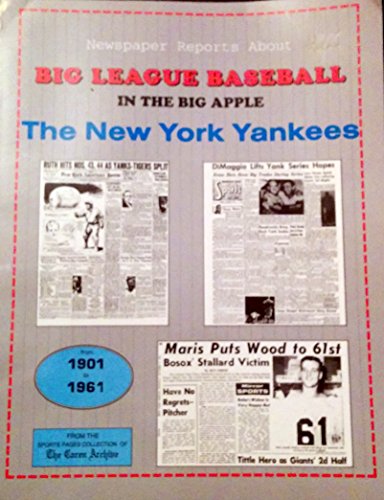 Stock image for Newspaper Reports About Big League Baseball in The Big Apple: The New York Yankees, from the beginning in 1901 to 1962 for sale by Mike's Baseball Books