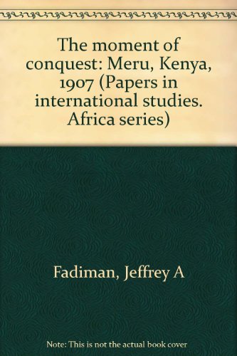 Imagen de archivo de The moment of conquest: Meru, Kenya, 1907 (Papers in international studies : Africa series) a la venta por Lowry's Books