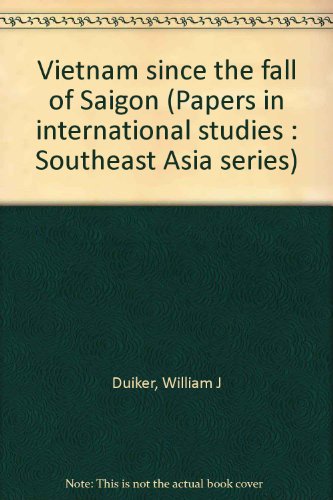 Vietnam since the fall of Saigon (Papers in international studies: Southeast Asia series) (9780896801066) by Duiker, William J