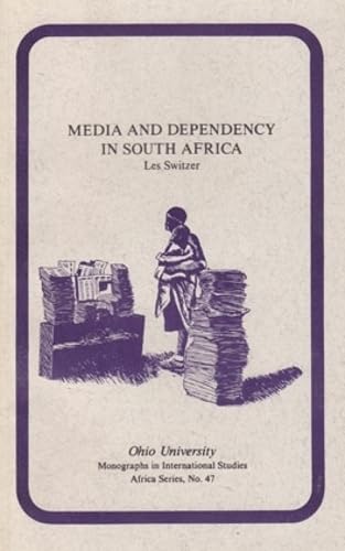 Media and Dependency in South Africa: A Case Study of the Press and the Ciskei â€œHomelandâ€ (Volume 47) (Ohio RIS Africa Series) (9780896801301) by Switzer, Les