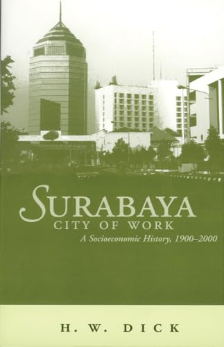 Surabaya, City of Work: A Socioeconomic History, 1900-2000 (Ohio RIS Southeast Asia Series)