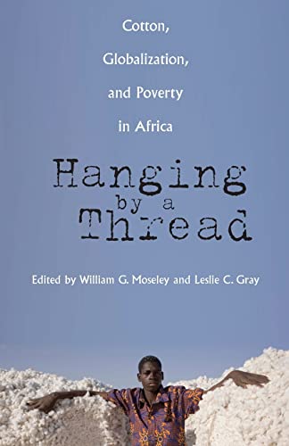 Beispielbild fr Hanging by a Thread: Cotton, Globalization, and Poverty in Africa (Volume 9) (Ohio RIS Global Series) zum Verkauf von Wonder Book