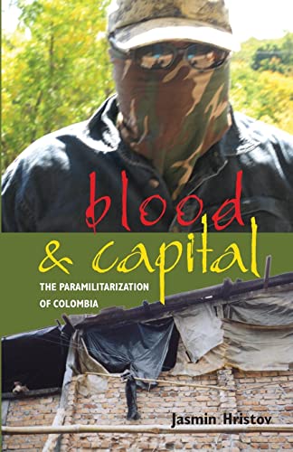 9780896802674: Blood and Capital: The Paramilitarization of Colombia: 48 (Research in International Studies, Latin America Series)