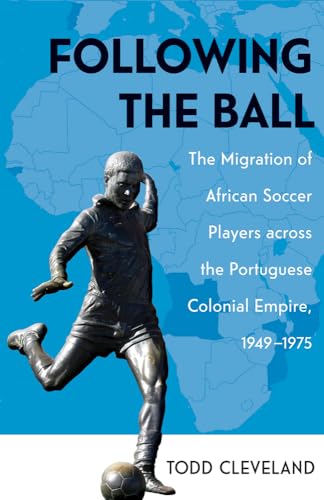 Stock image for Following the Ball: The Migration of African Soccer Players across the Portuguese Colonial Empire, 1949 "1975 (Volume 16) (Ohio RIS Global Series) for sale by HPB-Red