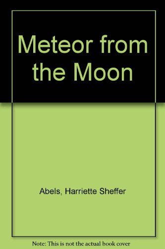 Meteor from the Moon (9780896860254) by Abels, Harriette Sheffer; Furan, Rod; Furan, Barbara Howell; Schroeder, Howard