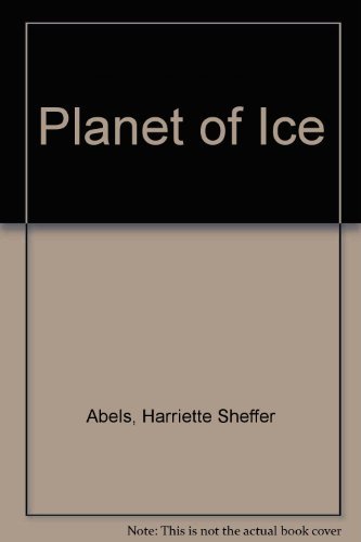 Planet of Ice (9780896860261) by Abels, Harriette Sheffer; Furan, Rod; Furan, Barbara Howell; Schroeder, Howard