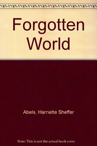 Forgotten World (9780896860322) by Abels, Harriette Sheffer; Furan, Rod; Furan, Barbara Howell; Schroeder, Howard