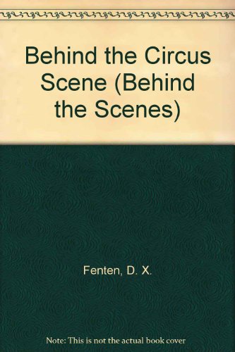 Behind the Circus Scene (Behind the Scenes) (9780896860599) by Fenten, D. X.; Fenten, Barbara; Schroeder, Howard