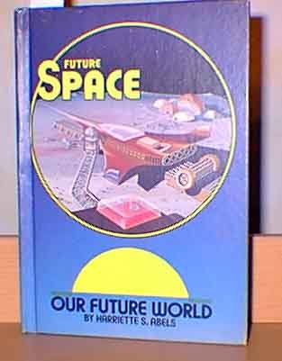 Future space (Our Future world) (9780896860872) by Abels, Harriette Sheffer