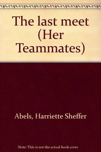 The last meet (Her Teammates) (9780896861138) by Abels, Harriette Sheffer