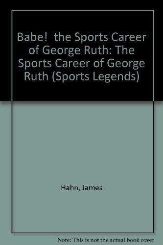 Babe! the Sports Career of George Ruth (Sports Legends) (9780896861299) by Hahn, James; Hahn, Lynn; Schroeder, Howard