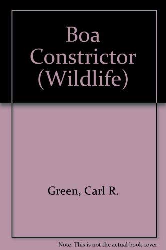 Boa Constrictor (Wildlife Series) (9780896863200) by Green, Carl R.