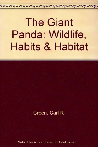 The Giant Panda (Wildlife, Habits & Habitat) (9780896863316) by Green, Carl R.; Sanford, William R.