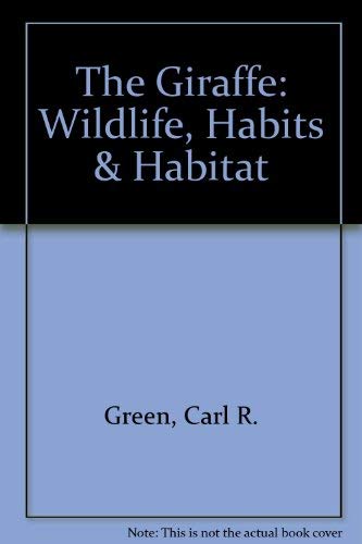 The Giraffe (Wildlife, Habits & Habitat) (9780896863323) by Green, Carl R.; Sanford, William R.