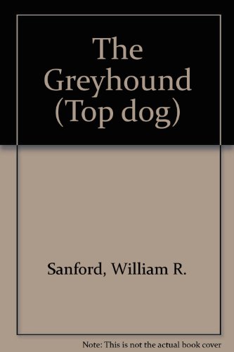 The Greyhound (Top Dog Series) (9780896864504) by Sanford, William Reynolds; Green, Carl R.