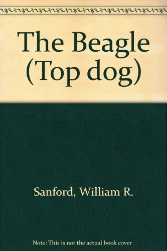 The Beagle (Top Dog Series) (9780896865297) by Sanford, William R.; Green, Carl R.