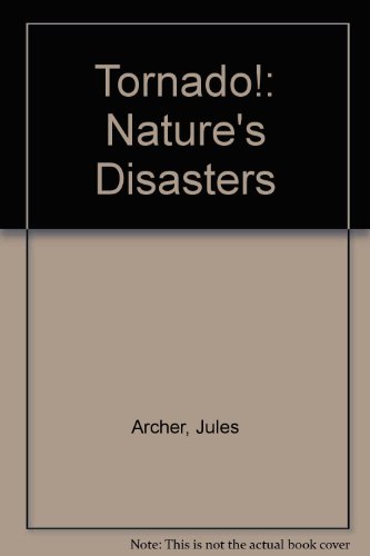 Tornado! (Nature's Disasters) (9780896865945) by Archer, Jules