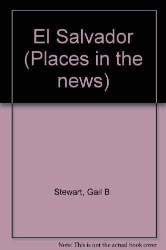 El Salvador (Places in the News) (9780896866027) by Stewart, Gail