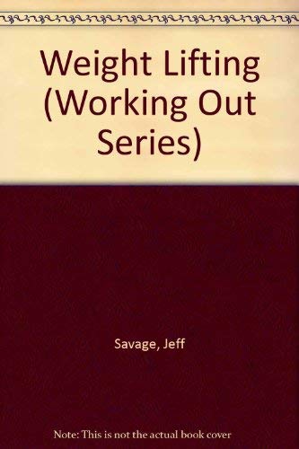 Weight Lifting (Working Out Series) (9780896868564) by Savage, Jeff