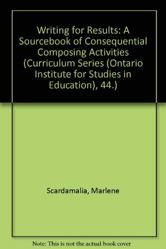 Stock image for Writing for Results: A Sourcebook of Consequential Composing Activities (Curriculum Series (Ontario Institute for Studies in Education), 44.) for sale by ThriftBooks-Atlanta