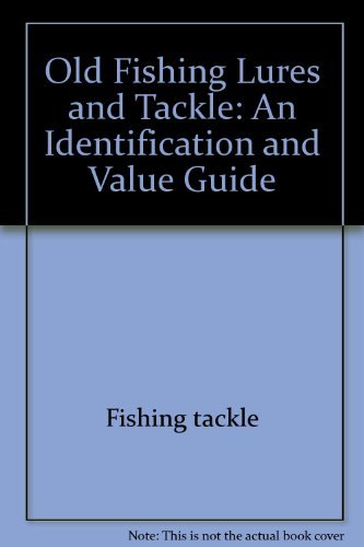 9780896890183: Old fishing lures and tackle: An identification and value guide (Old Fishing Lures & Tackle)