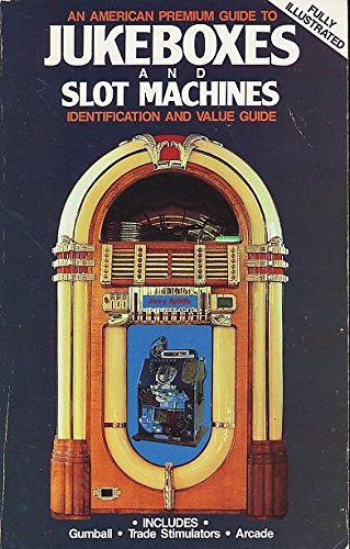 Imagen de archivo de American Premium Guide to Jukeboxes and Slot Machines: Identification and Value Guide Includes Gumball - Trade Stimulators - Arcade a la venta por Wonder Book