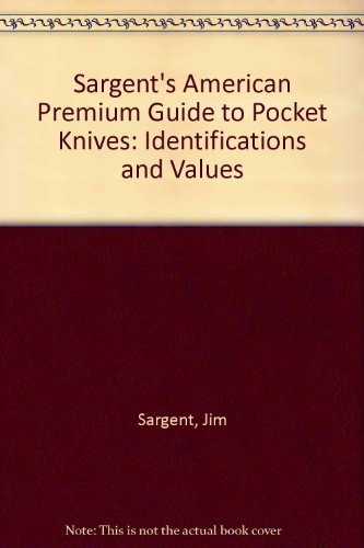 Beispielbild fr Sargent's American Premium Guide to Pocket Knives: Identification and Values zum Verkauf von Sessions Book Sales