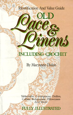 Stock image for Old Lace and Linens Including Crochet: An Identification and Value Guide for sale by Hippo Books