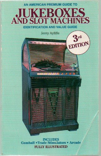 Beispielbild fr An American Premium Guide to Jukeboxes and Slot Machines: Identification and Value Guide zum Verkauf von Wonder Book