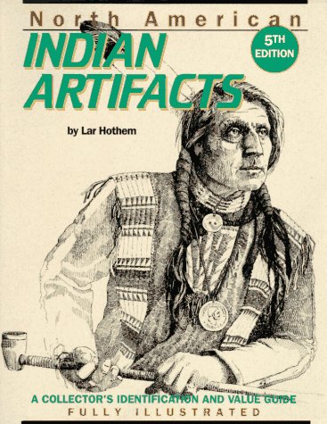 Imagen de archivo de North American Indian Artifacts: A Collector's Identification and Value Guide a la venta por HPB-Emerald