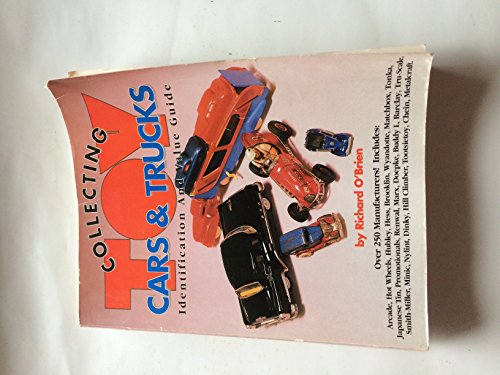 9780896891036: Collecting Toy Cars and Trucks: A Collectors' Identification and Value Guide